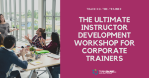 Train-the-Trainer: The Ultimate Instructor Development Workshop for Corporate Trainers