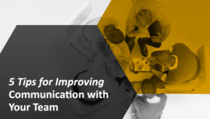 5 Tips For Improving Communication With Your Team