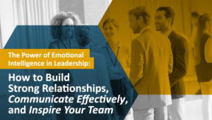 How to Build Strong Relationships, Communicate Effectively, and Inspire Your Team