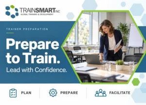 Trainer preparing a workshop room beside TrainSMART’s message, “Prepare to Train. Lead with Confidence.”