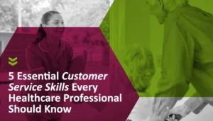 Healthcare professional speaking with patients, with text highlighting five essential customer service skills.