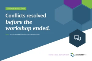 Conflicts resolved before the workshop ended. TRAINSMART customer success story: Blended Negotiation Training Workshop For High-Potential Employees.