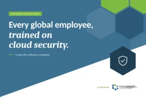 Every global employee, trained on cloud security. TRAINSMART customer success story: Custom Cloud Security eLearning for a Global Workforce.