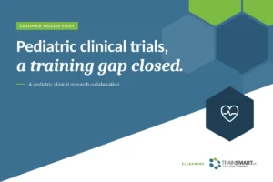 Pediatric clinical trials, a training gap closed. TRAINSMART customer success story: Custom eLearning for Pediatric Clinical Trials Training.
