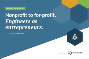 Nonprofit to for-profit. Engineers as entrepreneurs. TRAINSMART customer success story: Entrepreneurial Leadership Training for Engineering Leaders.