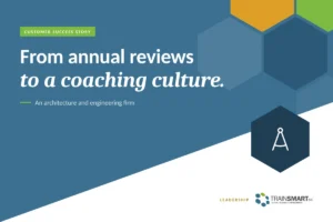 From annual reviews to a coaching culture. TRAINSMART customer success story: Leadership Coaching & Performance Management Success Story.