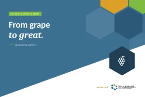 From grape to great. TRAINSMART customer success story: From Grape to Great: Leadership Training for Lasting Growth.