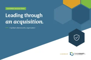 Leading through an acquisition. TRAINSMART customer success story: Strengthening Strategic Thinking and Problem-Solving During Organizational Transformation.