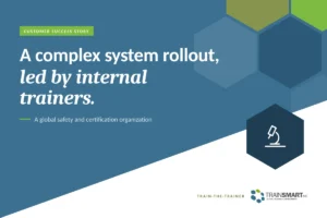 A complex system rollout, led by internal trainers. TRAINSMART customer success story: Building Internal Training Capability to Support a Complex Technical Systems Rollout.