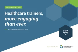 Healthcare trainers, more engaging than ever. TRAINSMART customer success story: Private On-Site Training For Trainers Workshop For Healthcare Industry.
